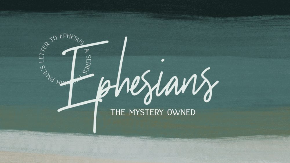 Ephesians | Part 2: The Mystery Owned