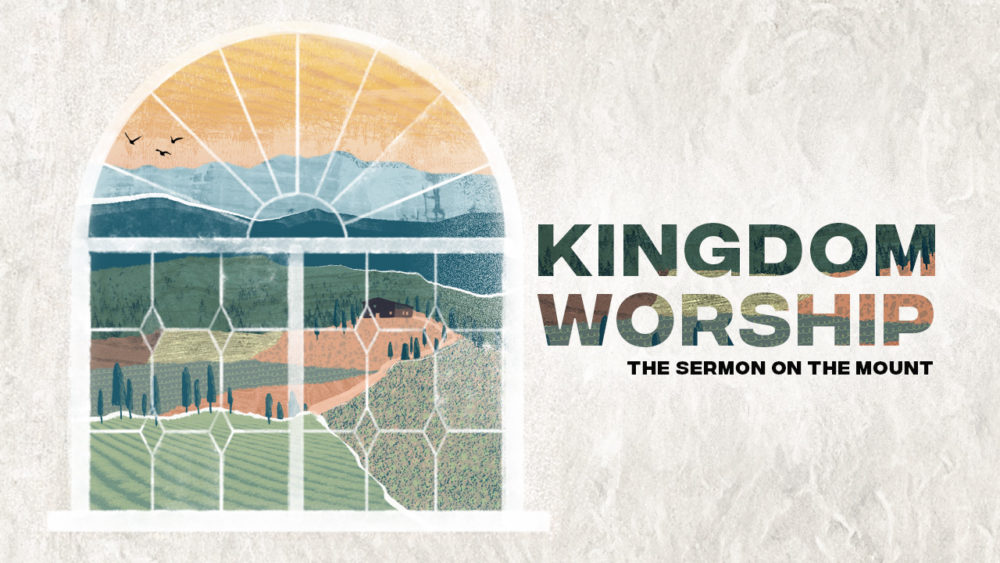 The Sermon on the Mount: Kingdom Worship