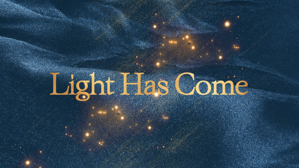 Light Has Come
